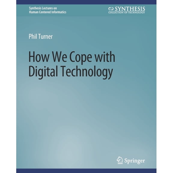 Synthesis Lectures on Human-Centered Inf How We Cope with Digital Technology, (Paperback)