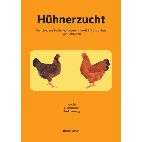 HÃ¼hnerzucht: Verschiedene Zuchtmethoden und ihr ErklÃ¤rung anhand von Beispielen / Inzucht-Linienzucht-Auskreuzung, (Paperback)