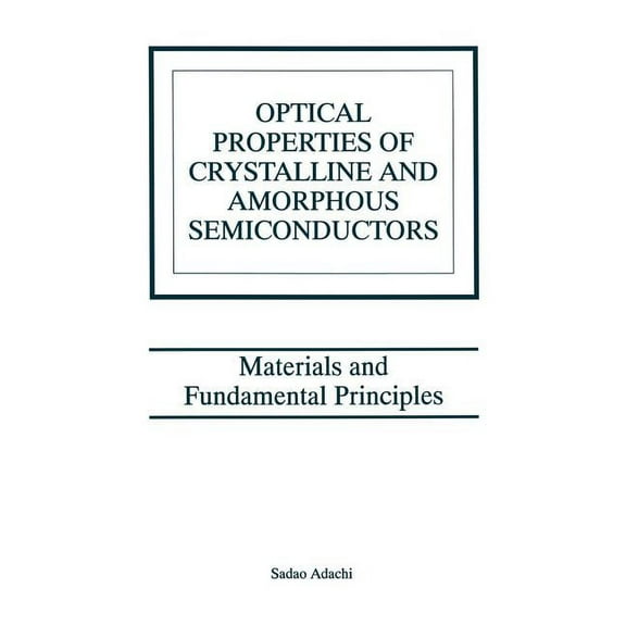 Optical Properties of Crystalline and Amorphous Semiconductors: Materials and Fundamental Principles, (Hardcover)