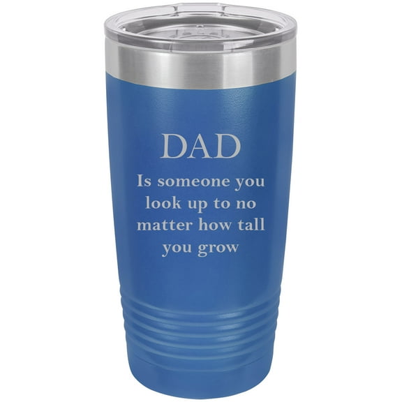 Dad is someone you look up to no matter how tall you grow Stainless Steel Engraved Insulated Tumbler 20 Oz Travel Coffee Mug, Blue