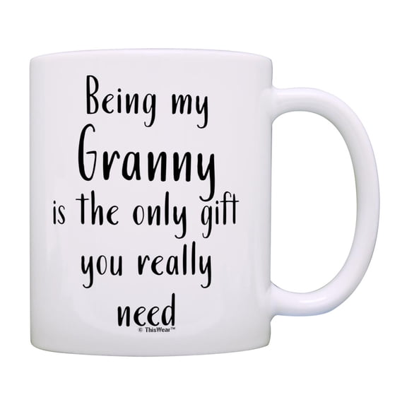 ThisWear Gifts for Granny Gifts for Grandma Being My Granny Is The Only Gift You Really Need 11oz Ceramic Coffee Mug Granny
