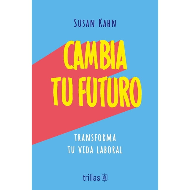 Cambia tu futuro, de Kahn Susan, Trillas, Pasta blanda