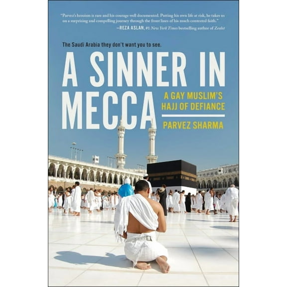 A Sinner in Mecca: A Gay Muslim's Hajj of Defiance, (Paperback)