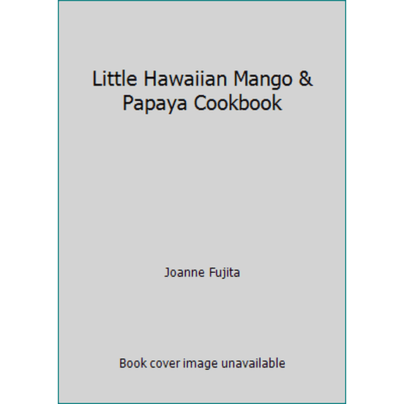 Pre-Owned Little Hawaiian Mango & Papaya Cookbook (Hardcover) 1566477298 9781566477291