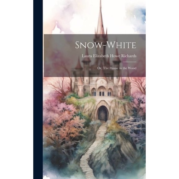 Snow-White; or, The House in the Wood, (Hardcover)