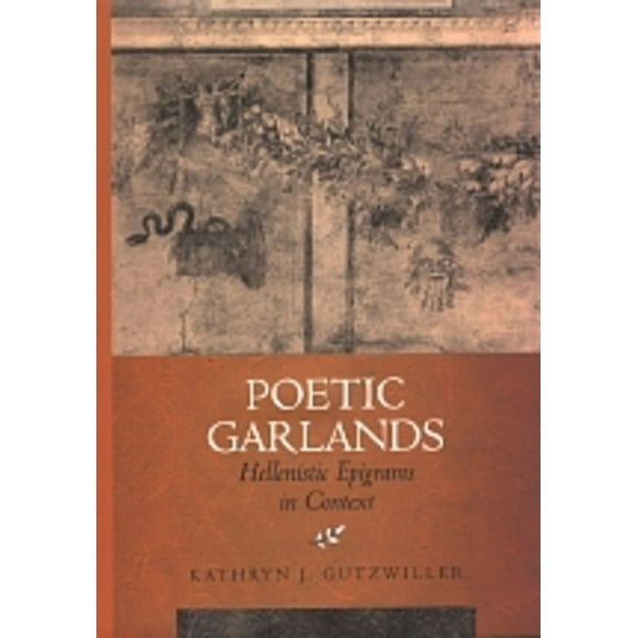 Hellenistic Culture and Society: Poetic Garlands : Hellenistic Epigrams in Context (Series #28) (Edition 1) (Hardcover)