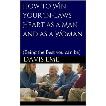 How to Win your In laws Heart as a Man and as a Woman (Being the Best you can be) - (Best Herbs For Your Heart)