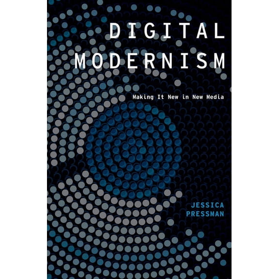Modernist Literature and Culture Digital Modernism: Making It New in New Media, (Paperback)