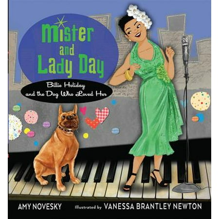 Mister and Lady Day: Billie Holiday and the Dog Who Loved Her (Lady Day The Best Of Billie Holiday)