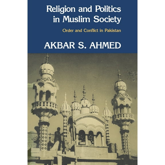Religion and Politics in Muslim Society: Order and Conflict in Pakistan, (Hardcover)