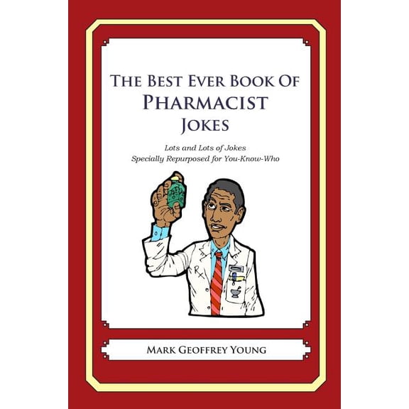 The Best Ever Book of Pharmacist Jokes : Lots and Lots of Jokes Specially Repurposed for You-Know-Who (Paperback)