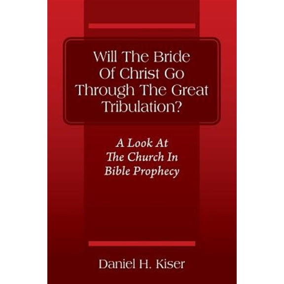 Pre-Owned Will The Bride Of Christ Go Through The Great Tribulation? A Look At The Church In Bible Prophecy (Paperback)