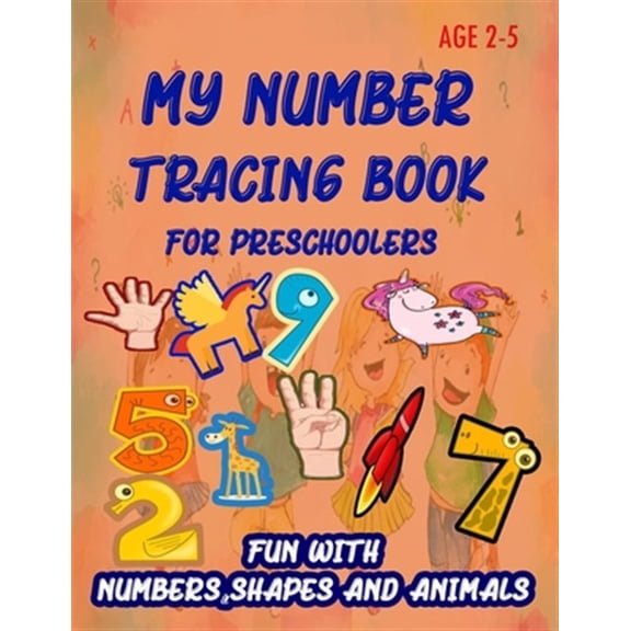Pre-Owned My Number Tracing Book For Preschoolers: Give your child all the practice, Math Activity Book, practice for preschoolers, First Handwriting, Coloring Book, exercise, Easy Learn, Kindergarten &Ages 3-5