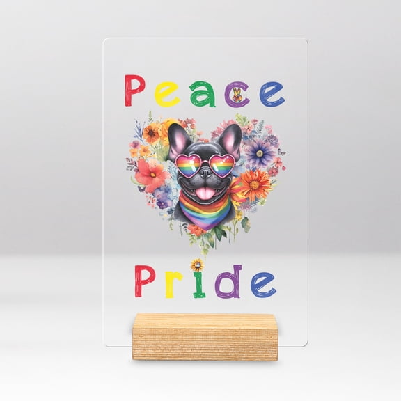Peace Love Pride French Bulldog with Rainbow Sunglasses LGBT LGBTQ  Acrylic Plaque Sign Ashwood Base Dog Lover Gifts Home Desk Decor - 01004