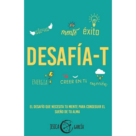 Desafía-T: El desafío que necesita tu mente para conseguir el sueño de tu alma (Paperback)