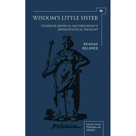 Emunot: Jewish Philosophy and Kabbalah Wisdom's Little Sister: Studies in Medieval and Renaissance Jewish Political Thought, (Hardcover)