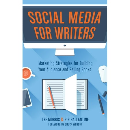 Social Media for Writers : Marketing Strategies for Building Your Audience and Selling (Best Social Media For Selling)
