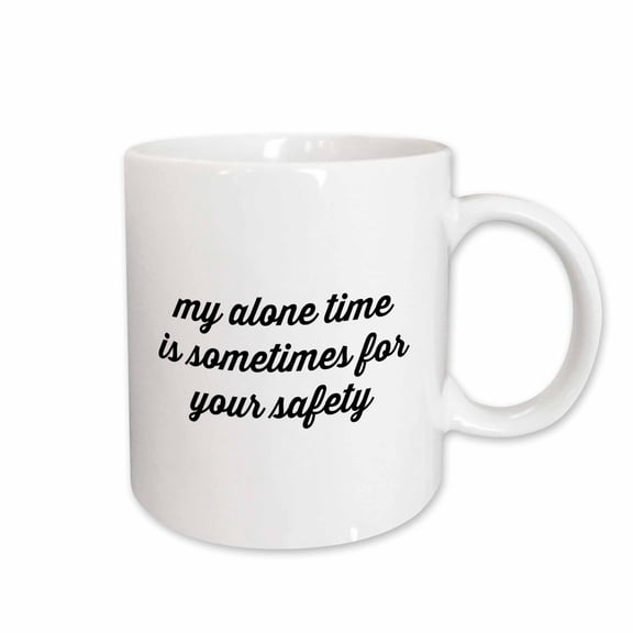 3drose, Image of My Alone Time Is Sometimes for Your Safety Quote, 11oz Mug