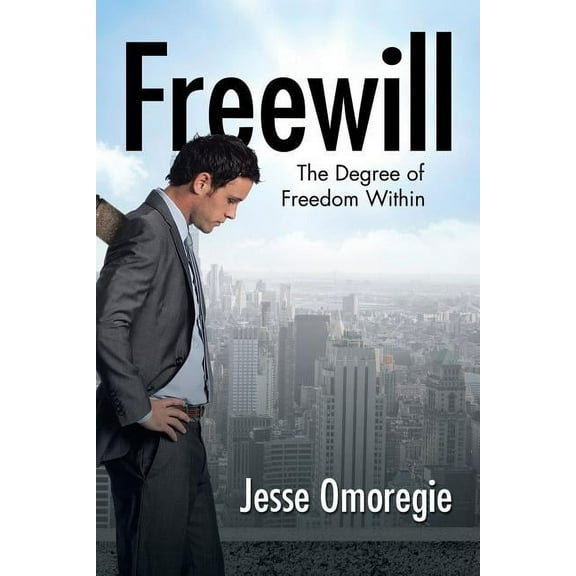 Freewill: The Degree of Freedom Within, (Paperback)