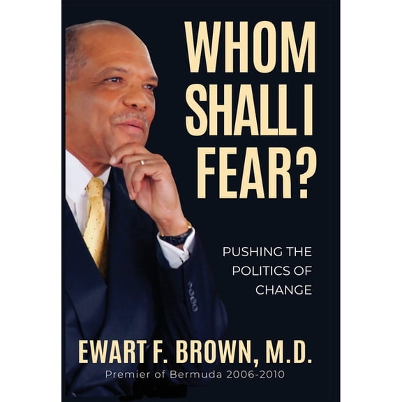 Whom Shall I Fear?: Pushing the Politics of Change, (Hardcover)