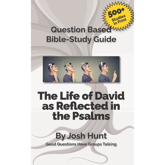 Good Questions Have Groups Have Talking Question-based Bible Study Guide -- The Life of David as Reflected in the Psalms: Good Questions Have Groups Talking, Book 299, (Paperback)