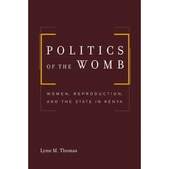 Politics of the Womb : Women, Reproduction, and the State in Kenya (Edition 1) (Paperback)