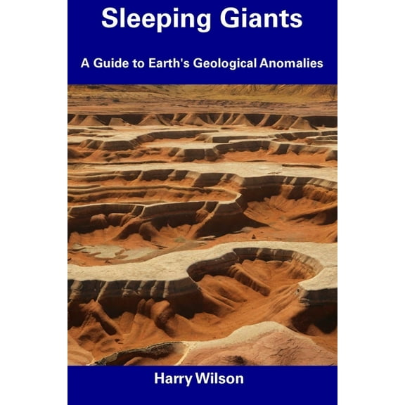 Sleeping Giants: A Guide to Earth's Geological Anomalies, (Paperback)