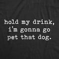 thumbnail image 2 of Womens Hold My Drink I'm Gonna Go Pet That Dog T Shirt Funny Pet Puppy Animal Lover Graphic Tee Womens Graphic Tees, 2 of 9