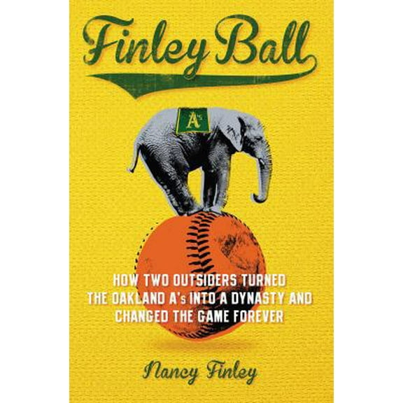 Pre-Owned Finley Ball: How Two Baseball Outsiders Turned the Oakland A's Into a Dynasty and Changed the Game (Hardcover) by Nancy Finley