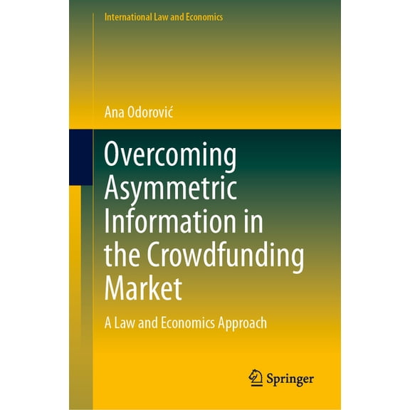 International Law and Economics Overcoming Asymmetric Information in the Crowdfunding Market: A Law and Economics Approach, (Hardcover)