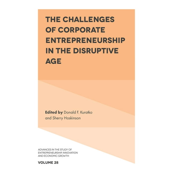 Advances in the Study of Entrepreneurshi The Challenges of Corporate Entrepreneurship in the Disruptive Age, Book 28, (Hardcover)