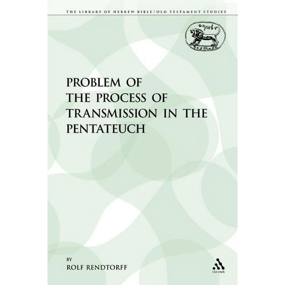 Library of Hebrew Bible/Old Testament St The Problem of the Process of Transmission in the Pentateuch, Book 89, (Paperback)
