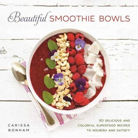 Beautiful Smoothie Bowls : 80 Delicious and Colorful Superfood Recipes to Nourish and (Best Superfood Smoothie Recipes)