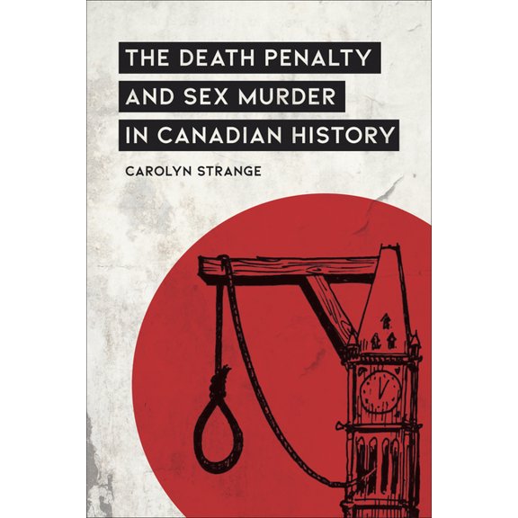 Osgoode Society for Canadian Legal Histo The Death Penalty and Sex Murder in Canadian History, (Hardcover)
