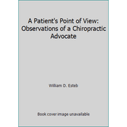 A Patient's Point of View: Observations of a Chiropractic Advocate [Paperback - Used]