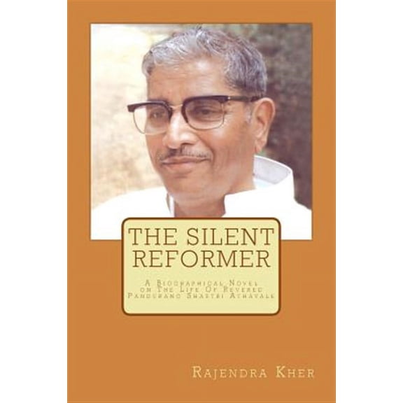 Silent Reformer : A Biographical Novel on the Life of Revered Pandurang Shastri Athavale