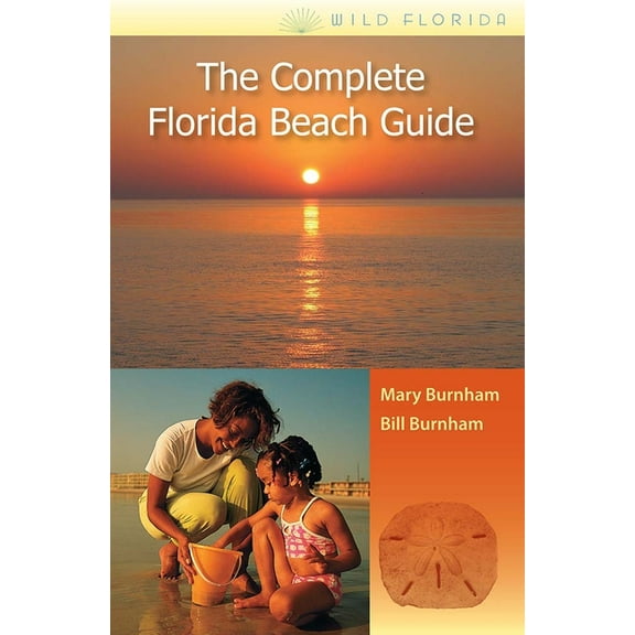 Wild Florida The Complete Florida Beach Guide, (Paperback)