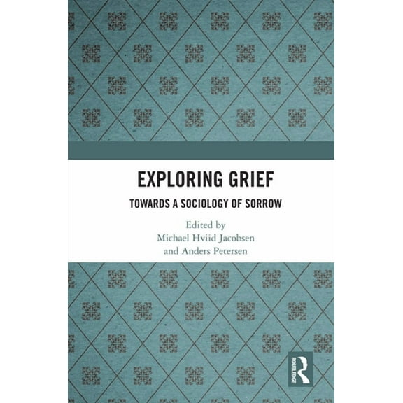 Exploring Grief: Towards a Sociology of Sorrow, (Hardcover)