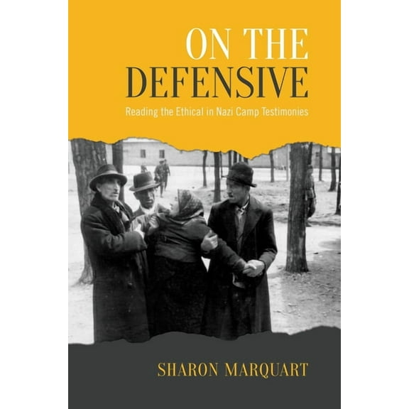 University of Toronto Romance On the Defensive: Reading the Ethical in Nazi Camp Testimonies, (Hardcover)