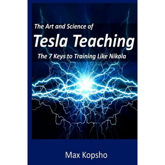 The Art and Science of Tesla Teaching: The 7 Keys to Training Like Nikola
