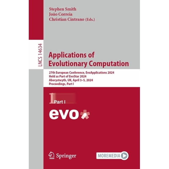 Lecture Notes in Computer Science Applications of Evolutionary Computation: 27th European Conference, Evoapplications 2024, Held as Part of Evostar 2024, , Book 14634, (Paperback)