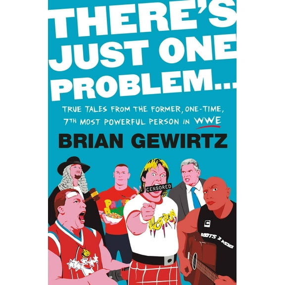 There's Just One Problem...: True Tales from the Former, One-Time, 7th Most Powerful Person in Wwe, (Hardcover)