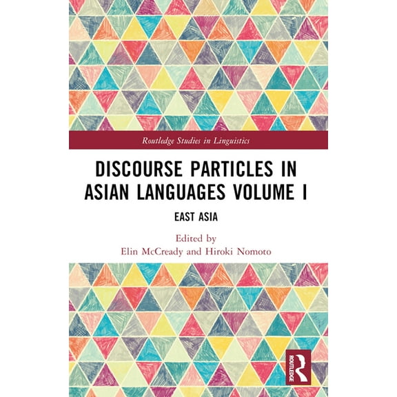 Routledge Studies in Linguistics Discourse Particles in Asian Languages Volume I: East Asia, (Paperback)