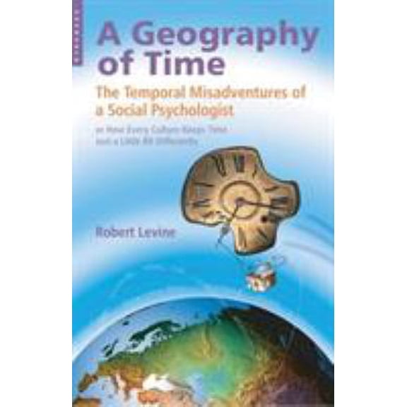 Pre-Owned Geography of Time: The Temporal Misadventures of a Social Psychologist, or How Every Culture Keeps Time Just a Little Bit Differently (Paperback) 1851684654 9781851684656