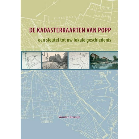 De Kadasterkaarten Van Popp: Een Sleutel Tot Uw Lokale Geschiedenis: Historische Geografie Van Aarschot Asse Halle En Tienen Aan de Hand Van de Kadasterkaarten Van Popp (Other)