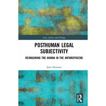 Law, Justice and Ecology Posthuman Legal Subjectivity: Reimagining the Human in the Anthropocene, (Hardcover)