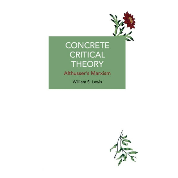 Historical Materialism Concrete Critical Theory: Althusser's Marxism, (Paperback)