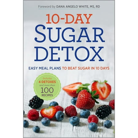 10-Day Sugar Detox: Easy Meal Plans to Beat Sugar in 10 Days -