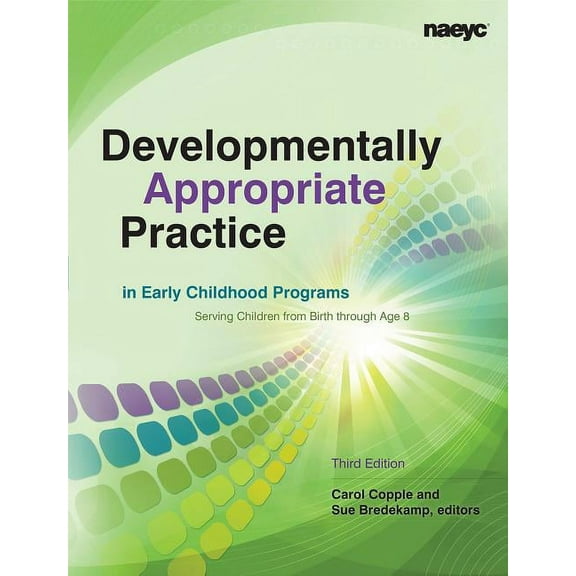 Naeyc: Developmentally Appropriate Practice in Early Childhood Programs Serving Children from Birth Through Age 8 (Paperback)