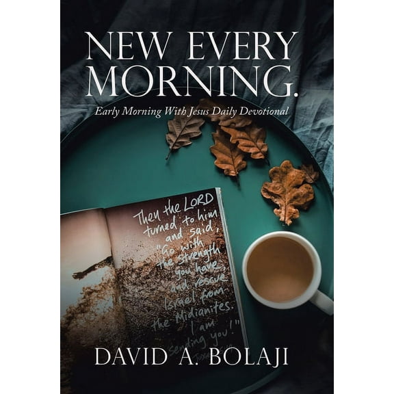 New Every Morning : Early Morning With Jesus Daily Devotional